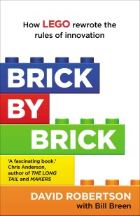 Image of Brick By Brick : How Lego Rewrote The Rules Of Innovation