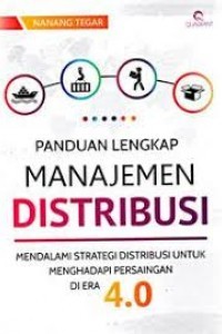 Image of Panduan Lengkap Manajemen Distribusi : Mendalami Strategi Distribusi Untuk Menghadapi Persaingan Di Era 4.0