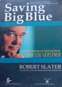 Image of Saving Big Blue : Pelajaran Kepemimpinan Dan Taktik Perombakan CEO IBM Lou Gerstner