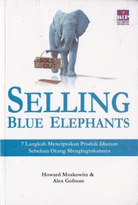 Image of Selling Blue Elephants : 7 Langkah Menciptakan Produk Idaman Sebelum Orang Menginginkannya