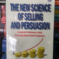 Image of The New Science Of Selling And Persuasion : Langkah Terobosan  Untuk Meningkatkan Hasil Penjualan