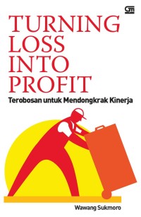 Image of Turning Loss Into Profit : Terobosan Untuk Mendongkrak Kinerja